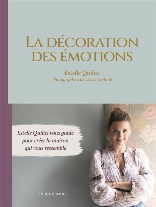 Emprunter La décoration des émotions. Estelle Quilici vous guide pour créer la maison qui vous ressemble livre