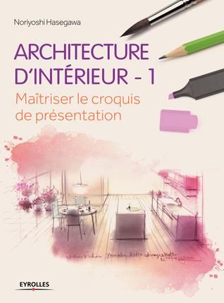 Emprunter Architecture d'intérieur. 1 - Maitriser le croquis de présentation livre