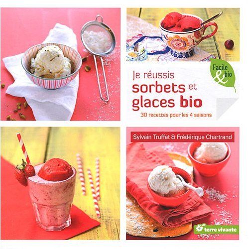 Emprunter Je réussis sorbets et glaces bio. 30 recettes pour les 4 saisons livre