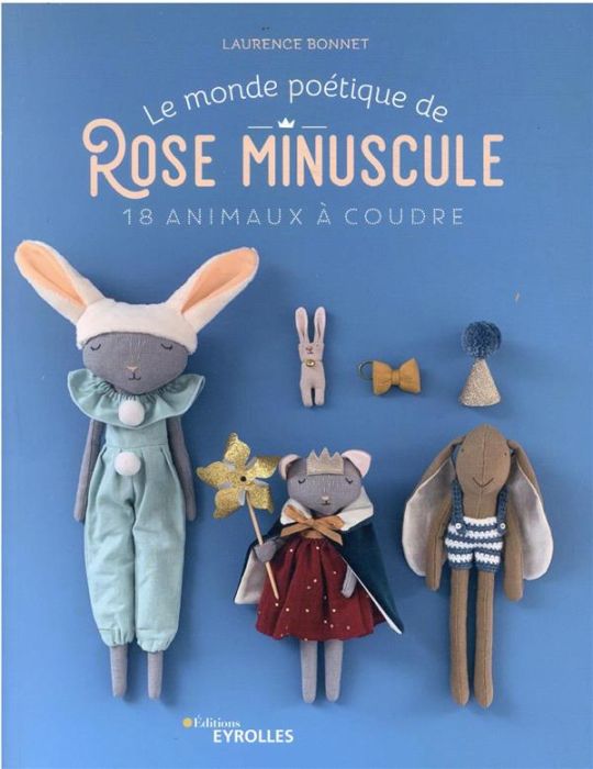 Emprunter Le monde poétique de Rose Minuscule. 18 animaux à coudre livre