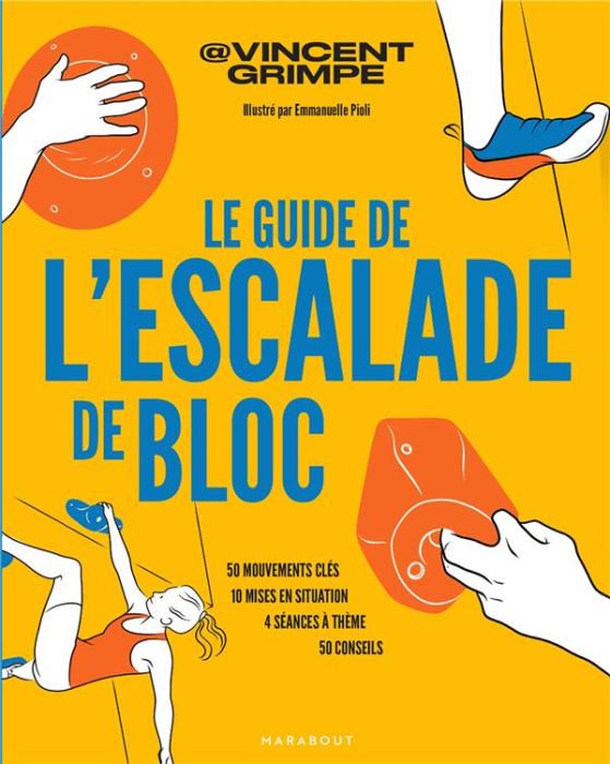 Emprunter Le guide de l'escalade de bloc. 50 mouvements clés, 10 mises en situation, 4 séances à thème, 50 con livre