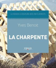 La charpente - La maison à ossature bois - Benoit Yves