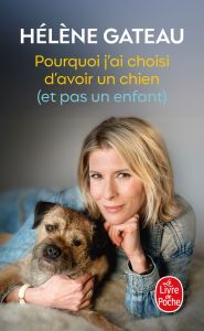 Pourquoi j'ai choisi d'avoir un chien (et pas un enfant) - Gateau Hélène - Tesson Sylvain