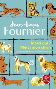 Merci qui ? Merci mon chien. Tendre savoir-vivre avec les animaux - Fournier Jean-Louis