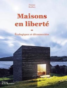 Maisons en liberté. Ecologiques et déconnectées - Bradbury Dominic - Cornu Jean-François