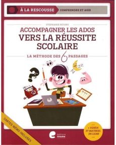 Accompagner les ados vers la réussite scolaire. La méthode des 6 pasages - Péters Stéphanie