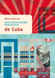 Dictionnaire insolite de Cuba - Navarrete William