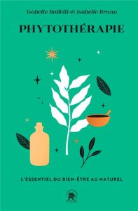 Phytothérapie. L'essentiel du bien-être au naturel - Boffelli Isabelle - Bruno Isabelle