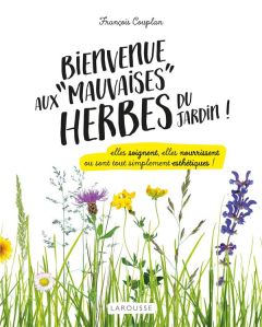 Bienvenue aux "mauvaises" herbes du jardin ! - Couplan François