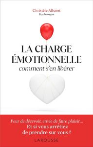 La charge émotionnelle. Comment s'en libérer - Albaret Christèle - Lefief-Delcourt Alix