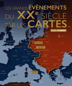 Les grands événements du XXe siècle par les cartes - Chirat Didier