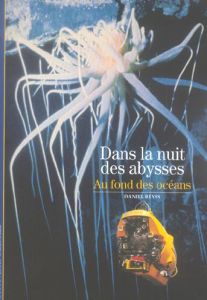 Dans la nuit des abysses. Au fond des océans - Reyss Daniel