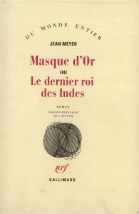 Le masque d'or ou Le dernier roi des Indes - Meyer Jean