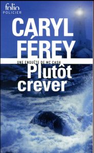 Plutôt crever - Férey Caryl