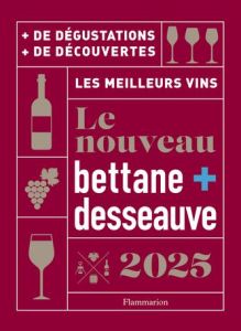 Le Nouveau Bettane + Desseauve. Edition 2025 - Bettane Michel - Desseauve Thierry