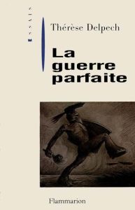 La guerre parfaite - Delpech Thérèse