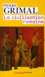 La civilisation romaine - Grimal Pierre