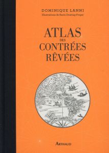 Atlas des contrées rêvées - Lanni Dominique - Doering-Froger Karin