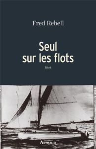 Seul sur les flots - Rebell Fred - Le Carrer Olivier