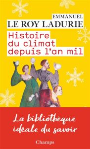 Histoire du climat depuis l'an mil - Le Roy Ladurie Emmanuel