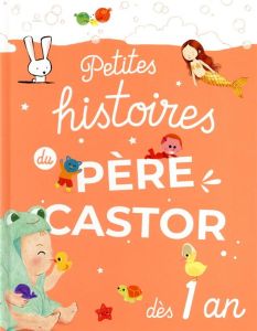 Petites histoires du Père Castor dès 1 an - Coudol Elisabeth - Kim Sejung - Martinez Sigrid