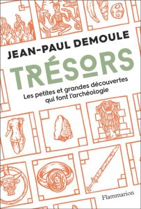 Trésors. Les petites et grandes découvertes qui font l'archéologie - Demoule Jean-Paul