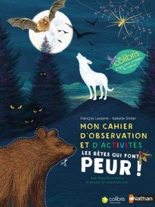 Les bêtes qui font peur ! Mon cahier d'observation et d'activités - Lasserre François - Simler Isabelle