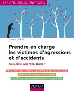 Prendre en charge les victimes d'agressions et d'accidents. Accueillir, orienter, traiter - Lopez Gérard