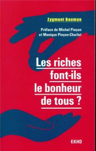 Les riches font-ils le bonheur de tous ? 2e édition - Bauman Zygmunt - Jaquet Christophe - Pinçon Michel