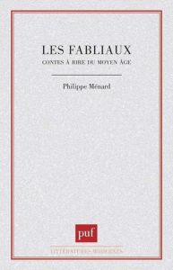 Les Fabliaux. Contes à rire du Moyen âge - Ménard Philippe