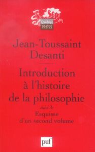 Introduction à l'histoire de la philosophie. Suivi de "Esquisse d'un second volume" - Desanti Jean-Toussaint