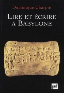 Lire et écrire à Babylone - Charpin Dominique