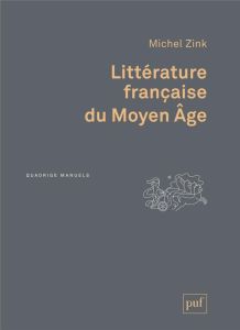 Littérature française du Moyen Âge. 3e édition actualisée - Zink Michel