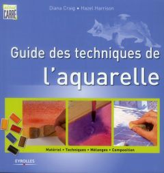 Guide des techniques de l'aquarelle - Craig Diana - Harrison Hazel - Pieroni Marie