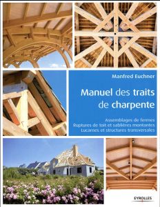 Manuel des traits de charpente - Euchner Manfred - Genevrier Marc