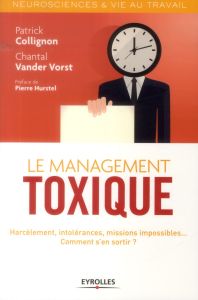 Le management toxique. Harcèlement, intolérances, missions impossibles... Comment s'en sortir ? - Vander Vorst Chantal - Collignon Patrick