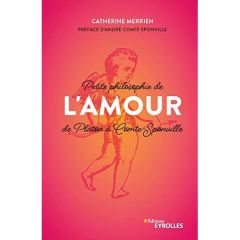 Petite philosophie de l'amour, de Platon à Comte-Sponville - Merrien Catherine - Comte-Sponville André