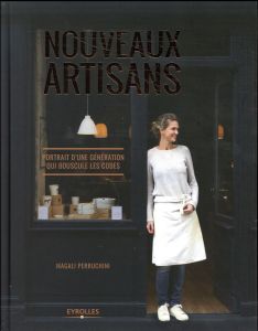 Nouveaux artisans. Portrait d'une génération qui bouscule les codes - Perucchini Magali - Cassely Jean-Laurent - Gomez P