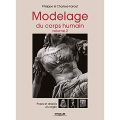 Modelage du corps humain. Volume 2, Poses et drapés en argile - Faraut Philippe - Faraut Charisse - Pieroni Marie