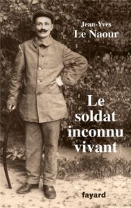 Le soldat inconnu vivant - Le Naour Jean-Yves