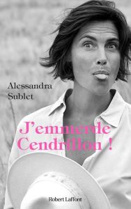 J'emmerde Cendrillon ! - Sublet Alessandra