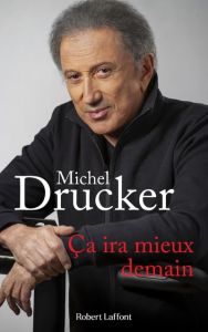 Ca ira mieux demain - Drucker Michel - Kervéan Jean-François