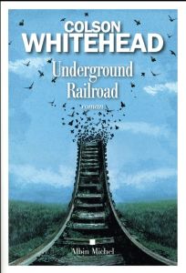 Underground Railroad - Whitehead Colson - Chauvin Serge