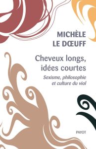 Cheveux longs, idées courtes. Sexisme, philosophie et culture du viol - Le Doeuff Michèle