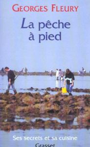 La pêche à pied. Ses secrets et sa cuisine - Fleury Georges