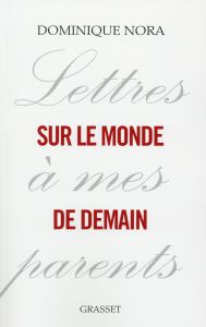 Lettres à mes parents sur le monde de demain - Nora Dominique