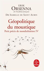 Petit précis de mondialisation. Tome 4, Géopolitique du moustique - Saint-Aubin Isabelle - Orsenna Erik