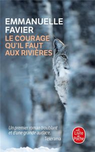 Le courage qu'il faut aux rivières - Favier Emmanuelle