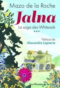 Jalna Tome 3 : Finch Whiteoak %3B Le Maître de Jalna %3B La moisson de Jalna %3B Le destin de Wakefield - La Roche Mazo de - Lapierre Alexandra - Sarbois He