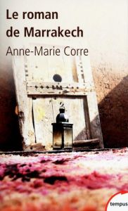 Le roman de Marrakech - Corre Anne-Marie